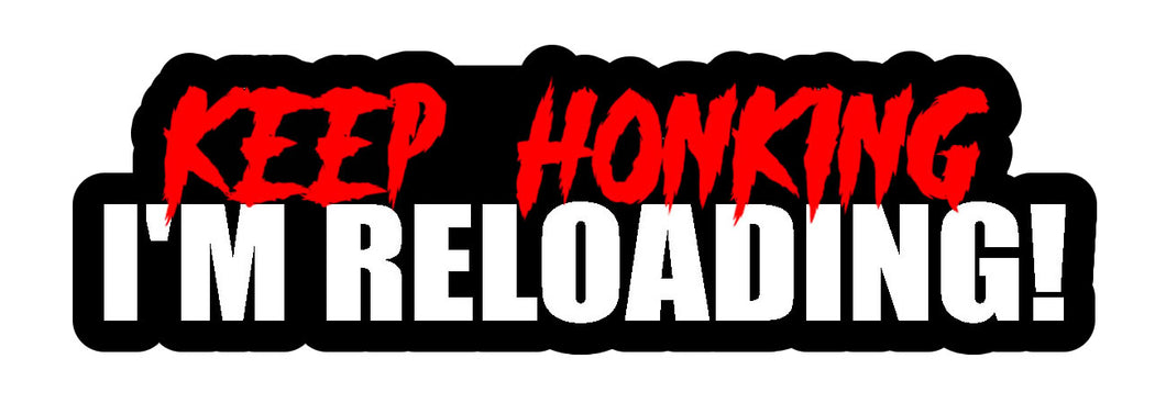 Keep Honking I'm Reloading JDM Drag Drift Tuner Race 2A Funny Vinyl Sticker 5